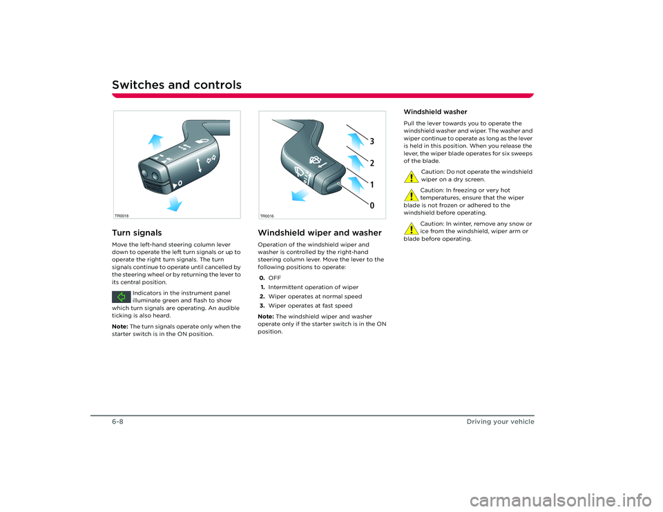 TESLA ROADSTER 2008 Service Manual Switches and controls6-8
Driving your vehicle
Turn signalsMove the left-hand steering column lever 
down to operate the left turn signals or up to 
operate the right turn signals. The turn 
signals co