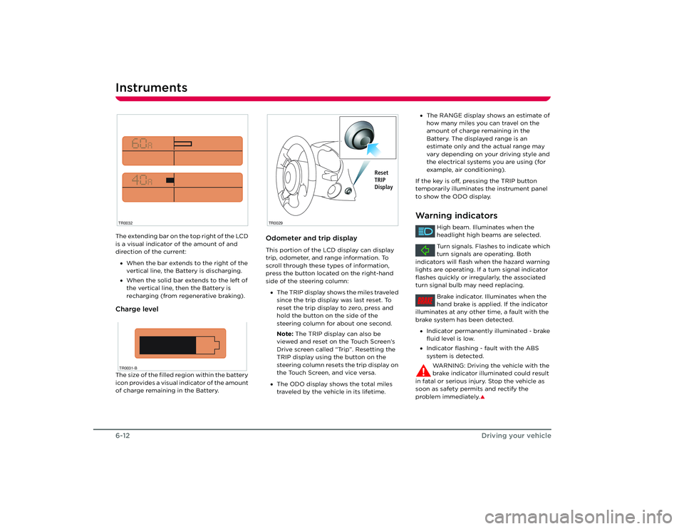 TESLA ROADSTER 2008 Service Manual Instruments6-12Driving your vehicleThe extending bar on the top right of the LCD 
is a visual indicator of the amount of and 
direction of the current:
• When the bar extends to the right of the 
ve