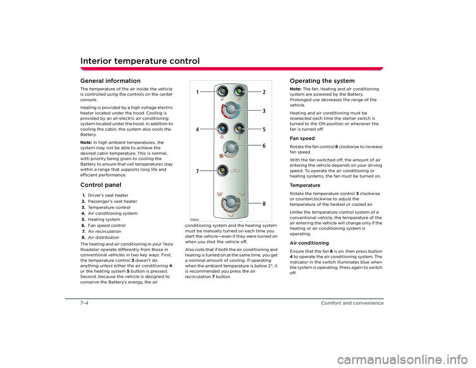 TESLA ROADSTER 2008  Owners Manual Interior temperature control7-4
Comfort and convenience
Interior temperature controlGeneral informationThe temperature of the air inside the vehicle 
is controlled using the controls on the center 
co