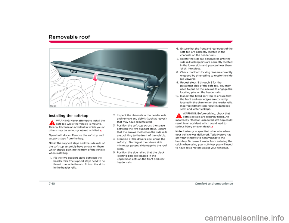TESLA ROADSTER 2008 Repair Manual Removable roof7-10Comfort and convenienceInstalling the soft-top
WARNING: Never attempt to install the 
soft-top while the vehicle is moving. 
This could cause an accident in which you or 
others may 