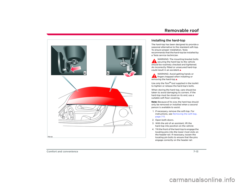 TESLA ROADSTER 2008 Repair Manual Removable roof
7-13
Comfort and convenience
TR0130
4
6
Installing the hard-topThe hard-top has been designed to provide a 
seasonal alternative to the standard soft-top. 
To ensure proper installation