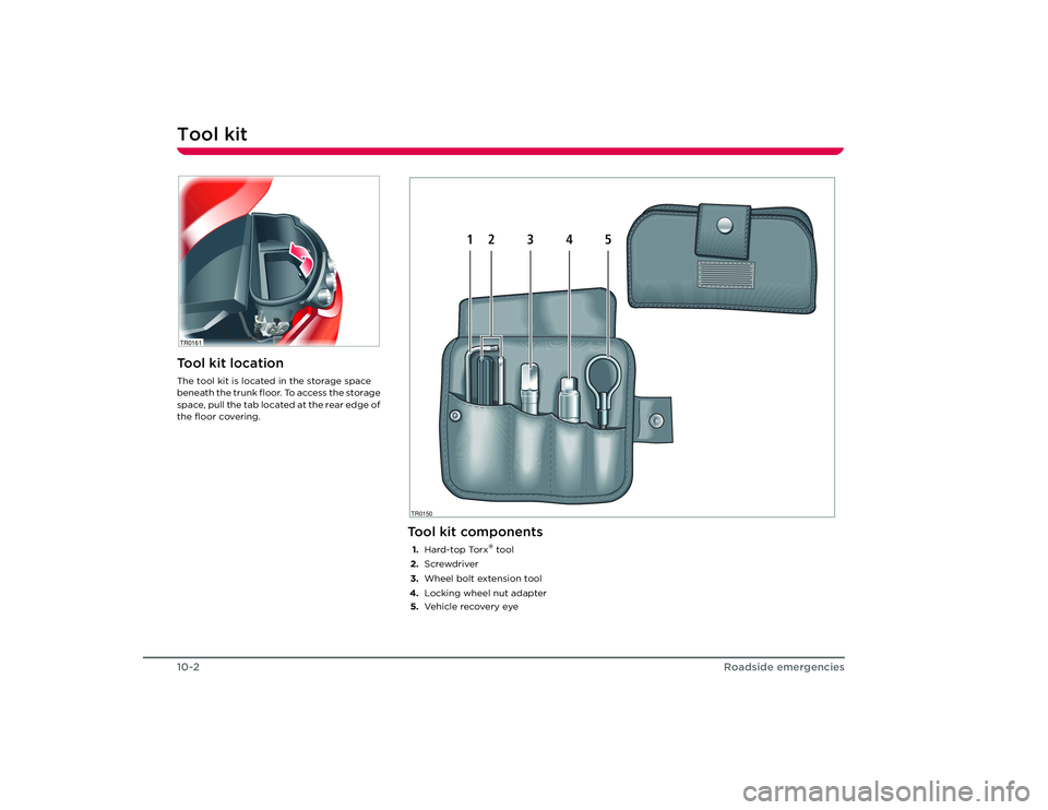 TESLA ROADSTER 2008 Manual PDF Tool kit10-2
Roadside emergencies
Roadside emergencies
Tool kitTool kit locationThe tool kit is located in the storage space
beneath the trunk floor. To access the storage
space, pull the tab locat TESLA ROADSTER 2008 Manual PDF Tool kit10-2
Roadside emergencies
Roadside emergencies
Tool kitTool kit locationThe tool kit is located in the storage space
beneath the trunk floor. To access the storage
space, pull the tab locat