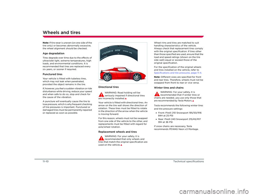 TESLA ROADSTER 2008 Owners Manual Wheels and tires11-10
Technical specifications
Note: If tire wear is uneven (on one side of the
tire only) or becomes abnormally excessive,
the wheel alignment should be checked.Age degradationTires TESLA ROADSTER 2008 Owners Manual Wheels and tires11-10
Technical specifications
Note: If tire wear is uneven (on one side of the
tire only) or becomes abnormally excessive,
the wheel alignment should be checked.Age degradationTires