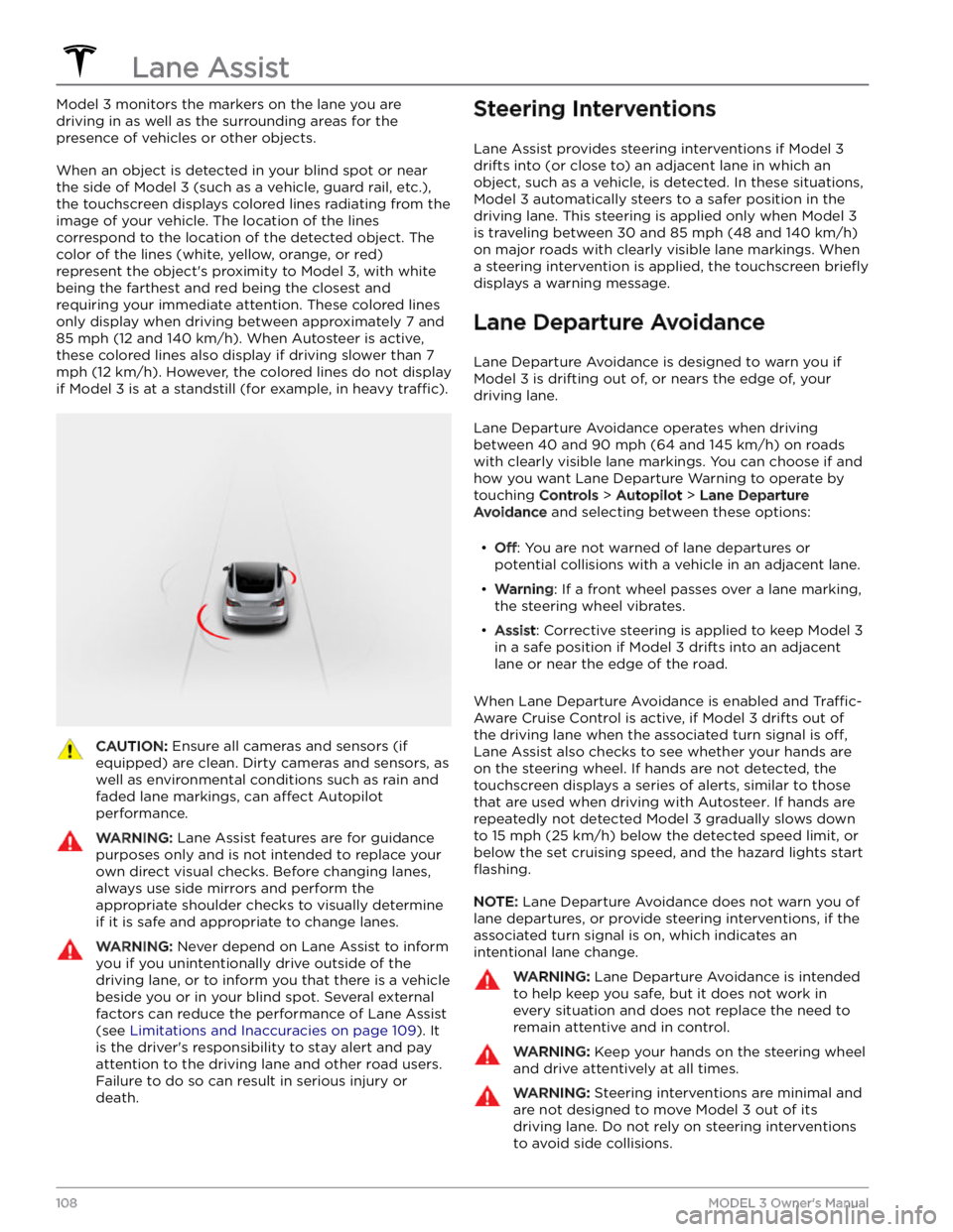TESLA MODEL 3 2023 User Guide Model 3 monitors the markers on the lane you are
driving in as well as the surrounding areas for the presence of vehicles or other objects.
When an object is detected in your blind spot or near
the TESLA MODEL 3 2023 User Guide Model 3 monitors the markers on the lane you are
driving in as well as the surrounding areas for the presence of vehicles or other objects.
When an object is detected in your blind spot or near
the
