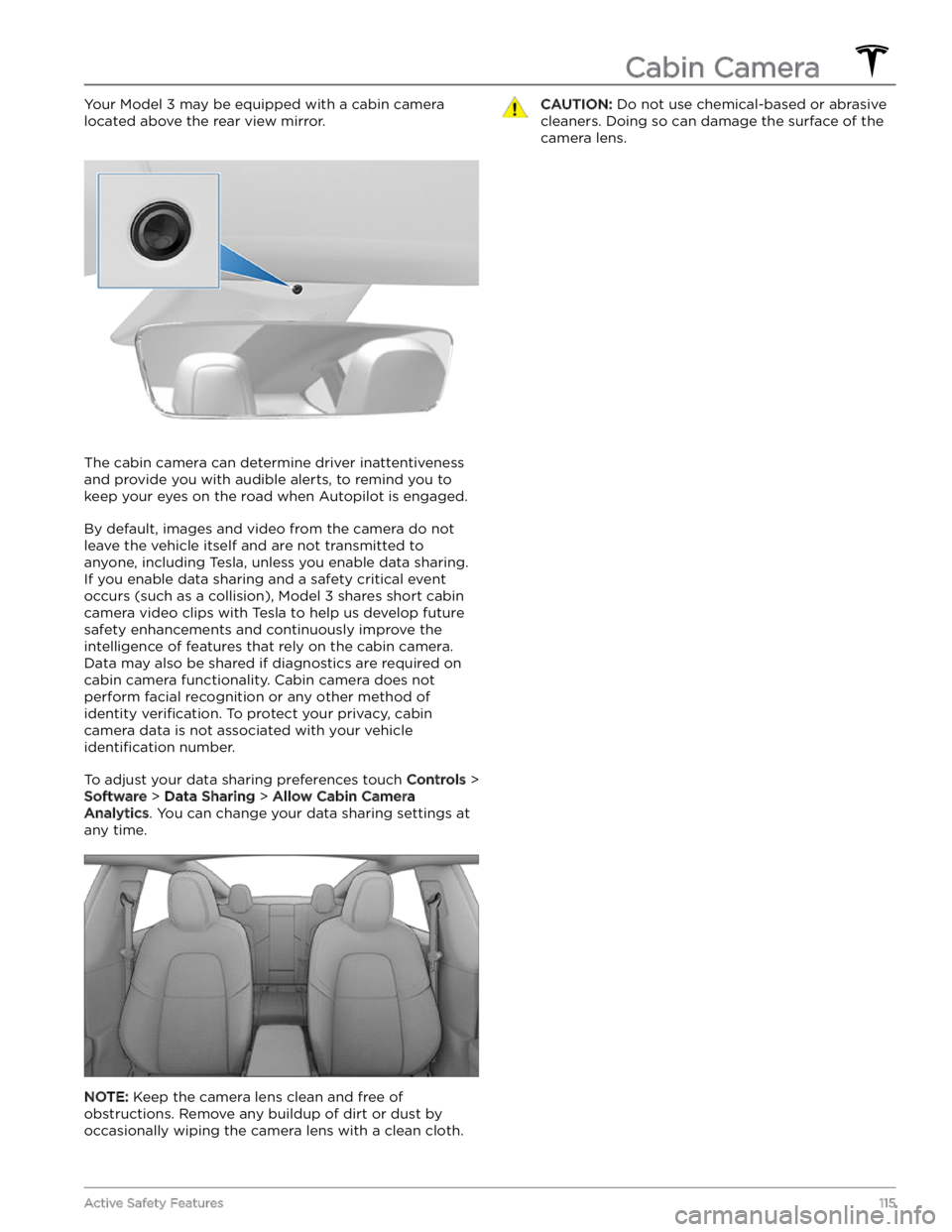 TESLA MODEL 3 2023 Owners Manual Your Model 3 may be equipped with a cabin camera
located above the rear view mirror.
The cabin camera can determine driver inattentiveness
and provide you with audible alerts, to remind you to keep TESLA MODEL 3 2023 Owners Manual Your Model 3 may be equipped with a cabin camera
located above the rear view mirror.
The cabin camera can determine driver inattentiveness
and provide you with audible alerts, to remind you to keep