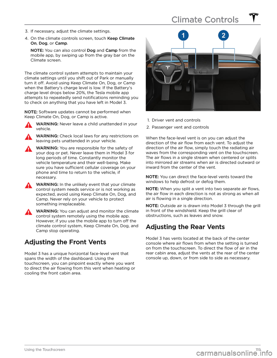 TESLA MODEL 3 2023 Owners Manual 3. If necessary, adjust the climate settings.4.
On the climate controls screen, touch Keep Climate
On, Dog, or Camp.
NOTE: You can also control Dog and Camp from the
mobile app, by swiping up from TESLA MODEL 3 2023 Owners Manual 3. If necessary, adjust the climate settings.4.
On the climate controls screen, touch Keep Climate
On, Dog, or Camp.
NOTE: You can also control Dog and Camp from the
mobile app, by swiping up from