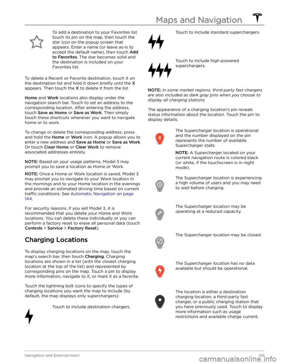 TESLA MODEL 3 2023 Owners Manual To add a destination to your Favorites list touch its pin on the map, then touch the star icon on the popup screen that
appears. Enter a name (or leave as-is to accept the default name), then touch TESLA MODEL 3 2023 Owners Manual To add a destination to your Favorites list touch its pin on the map, then touch the star icon on the popup screen that
appears. Enter a name (or leave as-is to accept the default name), then touch