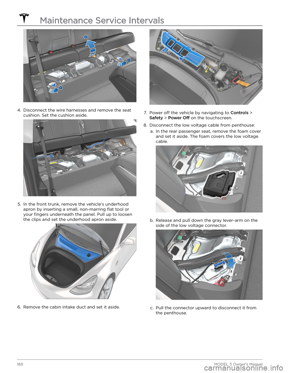 TESLA MODEL 3 2023  Owners Manual 4. 
Disconnect the wire harnesses and remove the seat cushion. Set the cushion aside.
5. 
In the front trunk, remove the vehicle