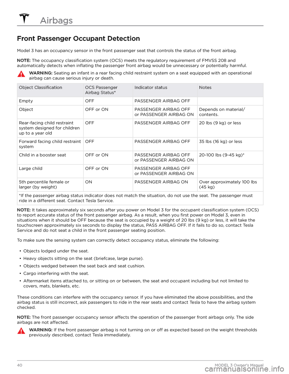TESLA MODEL 3 2023 Owners Manual Front Passenger Occupant Detection
Model 3 has an occupancy sensor in the front passenger seat that controls the status of the front airbag.
NOTE: The occupancy classification system (OCS) meets the r TESLA MODEL 3 2023 Owners Manual Front Passenger Occupant Detection
Model 3 has an occupancy sensor in the front passenger seat that controls the status of the front airbag.
NOTE: The occupancy classification system (OCS) meets the r