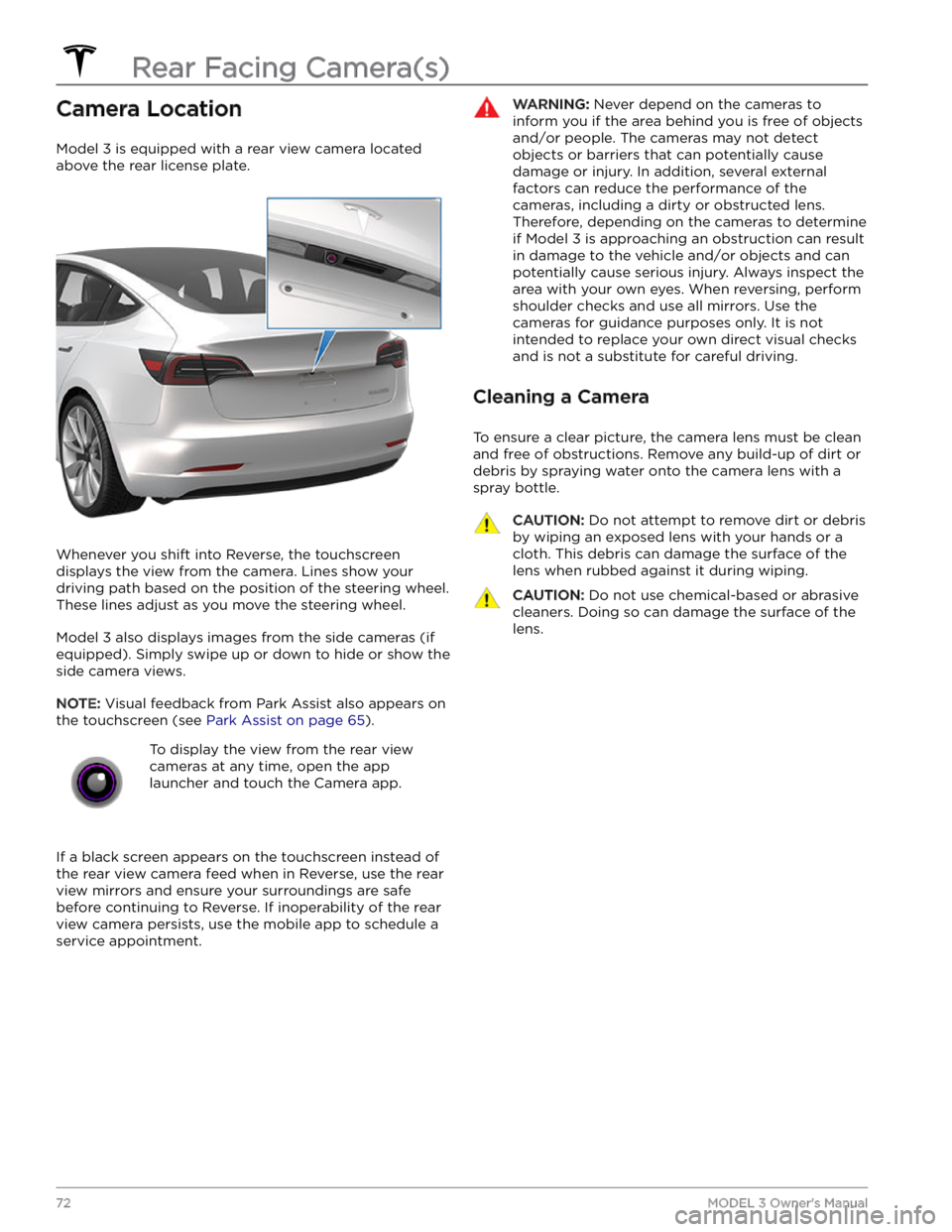 TESLA MODEL 3 2023 Owners Manual Camera Location
Model 3 is equipped with a rear view camera located
above the rear license plate.
Whenever you shift into Reverse, the touchscreen displays the view from the camera. Lines show your TESLA MODEL 3 2023 Owners Manual Camera Location
Model 3 is equipped with a rear view camera located
above the rear license plate.
Whenever you shift into Reverse, the touchscreen displays the view from the camera. Lines show your