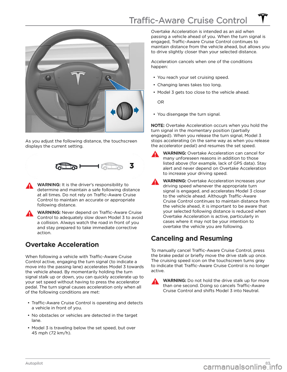 TESLA MODEL 3 2023 Manual Online As you adjust the following distance, the touchscreen displays the current setting.
WARNING: It is the driver TESLA MODEL 3 2023 Manual Online As you adjust the following distance, the touchscreen displays the current setting.
WARNING: It is the driver