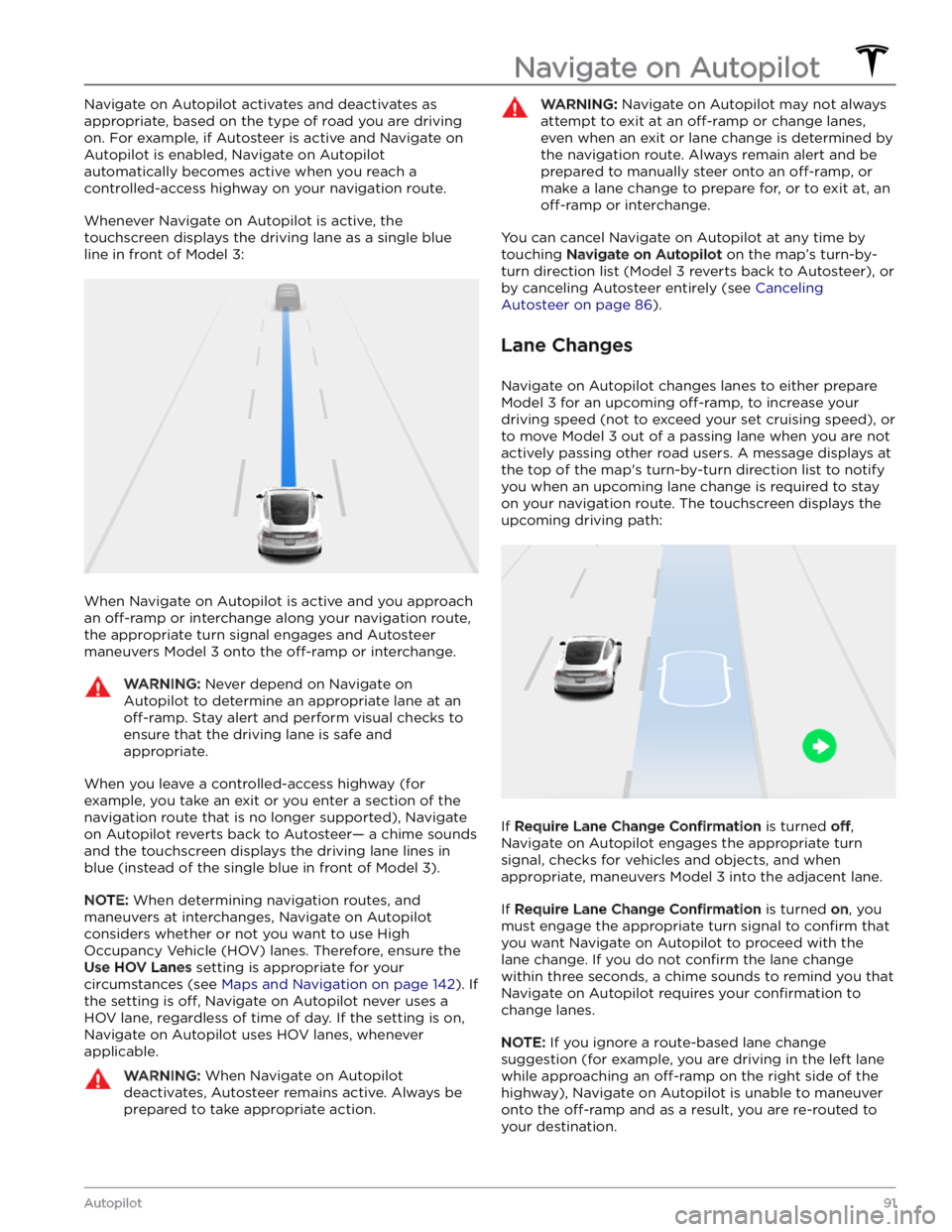 TESLA MODEL 3 2023 Owners Manual Navigate on Autopilot activates and deactivates as appropriate, based on the type of road you are driving on. For example, if Autosteer is active and Navigate on Autopilot is enabled, Navigate on Aut TESLA MODEL 3 2023 Owners Manual Navigate on Autopilot activates and deactivates as appropriate, based on the type of road you are driving on. For example, if Autosteer is active and Navigate on Autopilot is enabled, Navigate on Aut
