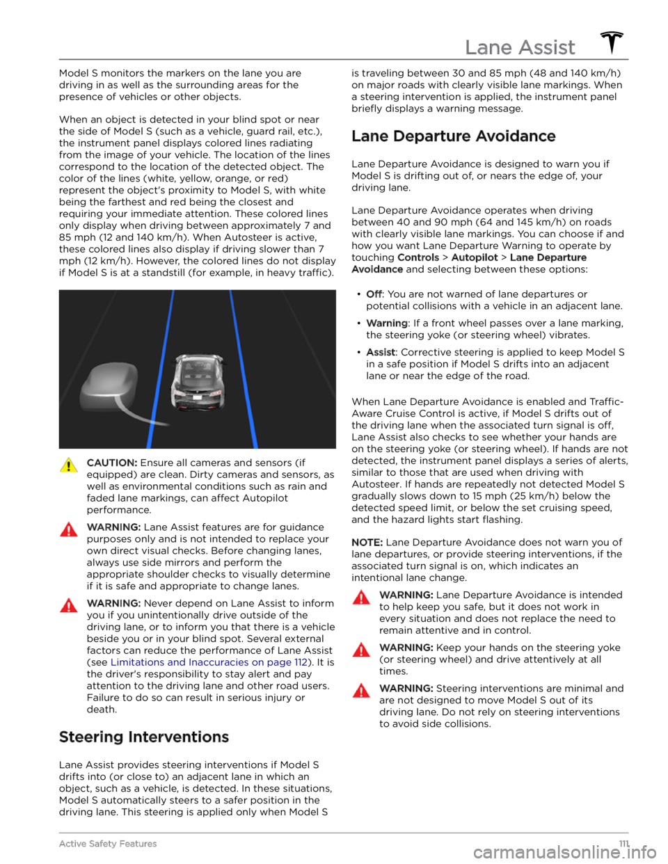 TESLA MODEL S 2023 Owners Manual Model S monitors the markers on the lane you are
driving in as well as the surrounding areas for the presence of vehicles or other objects.
When an object is detected in your blind spot or near
the TESLA MODEL S 2023 Owners Manual Model S monitors the markers on the lane you are
driving in as well as the surrounding areas for the presence of vehicles or other objects.
When an object is detected in your blind spot or near
the
