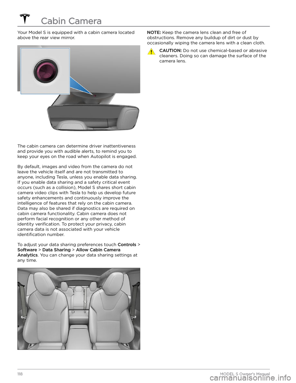 TESLA MODEL S 2023 Owners Manual Your Model S is equipped with a cabin camera located
above the rear view mirror.
The cabin camera can determine driver inattentiveness and provide you with audible alerts, to remind you to keep your TESLA MODEL S 2023 Owners Manual Your Model S is equipped with a cabin camera located
above the rear view mirror.
The cabin camera can determine driver inattentiveness and provide you with audible alerts, to remind you to keep your
