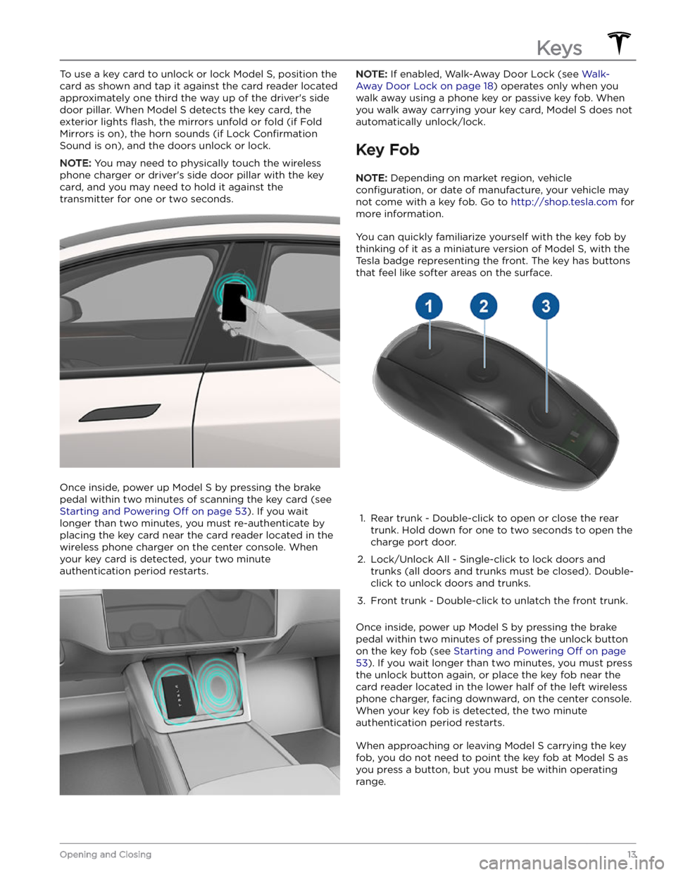 TESLA MODEL S 2023  Owners Manual To use a key card to unlock or lock Model S, position the 
card as shown and tap it against the card reader located  approximately one third the way up of the driver