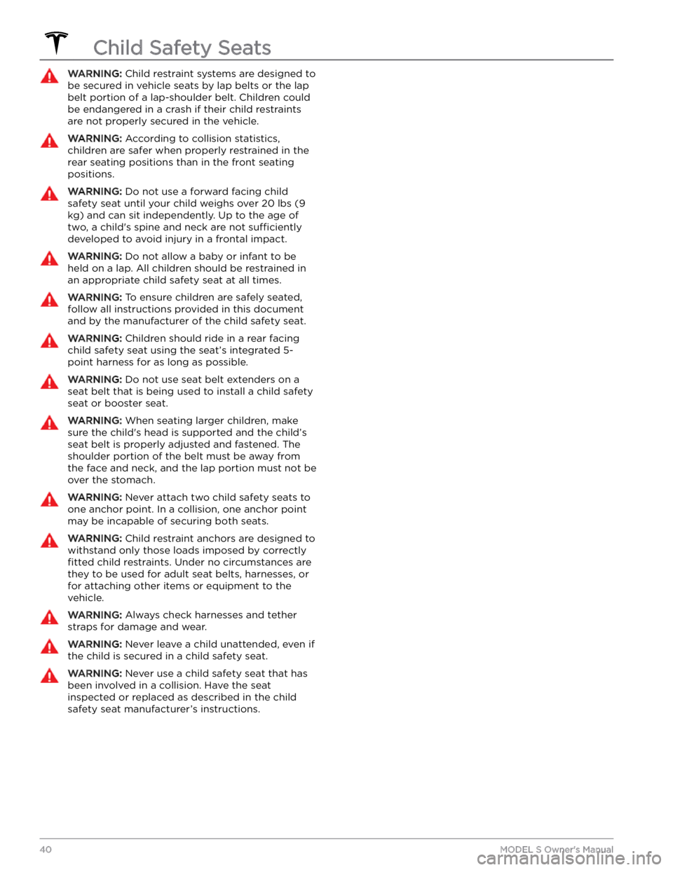 TESLA MODEL S 2023 Service Manual WARNING: Child restraint systems are designed to 
be secured in vehicle seats by lap belts or the lap 
belt portion of a lap-shoulder belt. Children could 
be endangered in a crash if their child rest