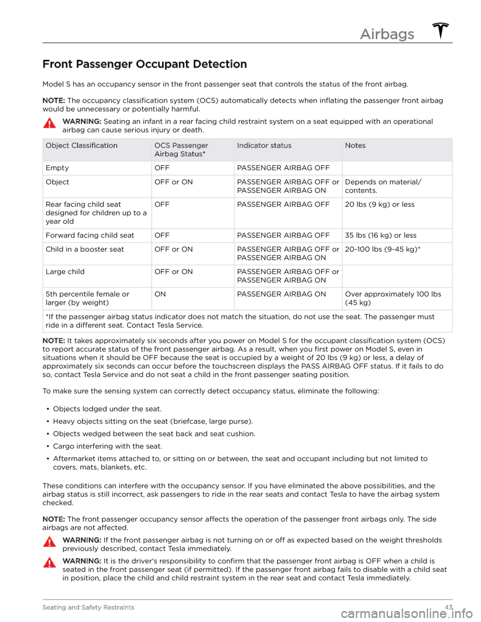 TESLA MODEL S 2023 Owners Manual Front Passenger Occupant Detection
Model S has an occupancy sensor in the front passenger seat that controls the status of the front airbag.
NOTE: The occupancy classification system (OCS) automatical TESLA MODEL S 2023 Owners Manual Front Passenger Occupant Detection
Model S has an occupancy sensor in the front passenger seat that controls the status of the front airbag.
NOTE: The occupancy classification system (OCS) automatical