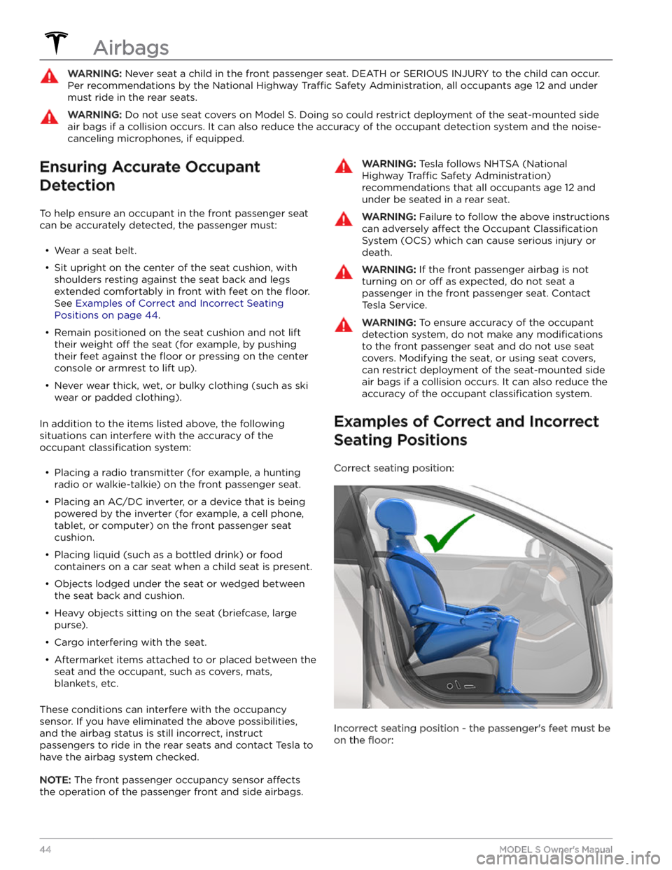 TESLA MODEL S 2023 Owners Manual WARNING: Never seat a child in the front passenger seat. DEATH or SERIOUS INJURY to the child can occur.
Per recommendations by the National Highway Traffic Safety Administration, all occupants age 1 TESLA MODEL S 2023 Owners Manual WARNING: Never seat a child in the front passenger seat. DEATH or SERIOUS INJURY to the child can occur.
Per recommendations by the National Highway Traffic Safety Administration, all occupants age 1