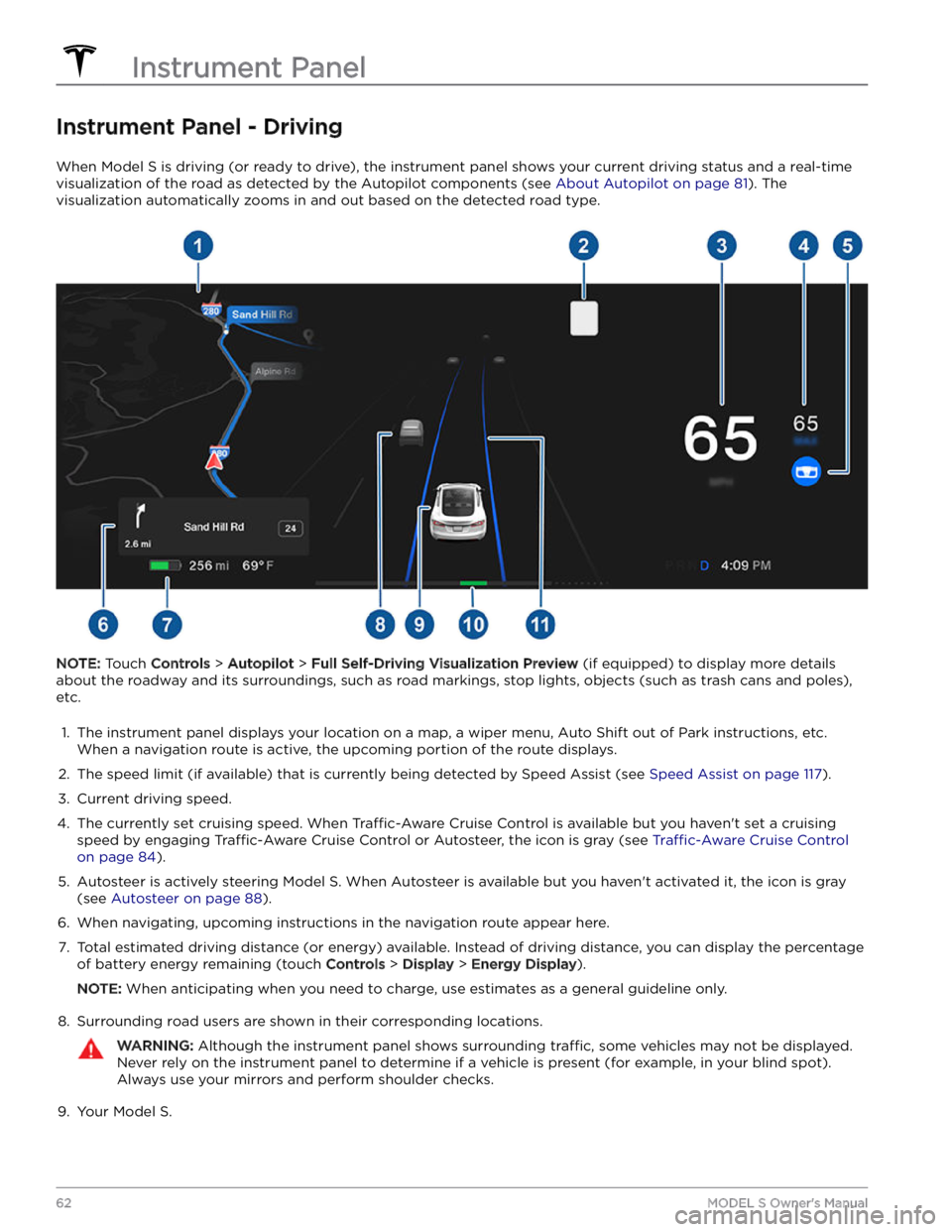 TESLA MODEL S 2023  Owners Manual Instrument Panel - Driving
When Model S is driving (or ready to drive), the instrument panel shows your current driving status and a real-time 
visualization of the road as detected by the Autopilot c