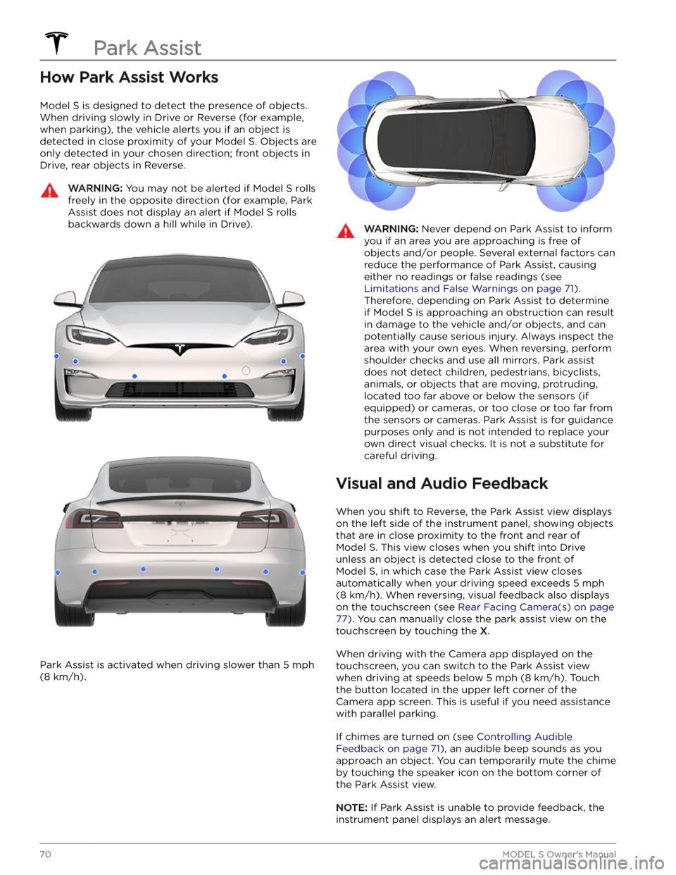 TESLA MODEL S 2023 Owners Manual How Park Assist Works
Model S is designed to detect the presence of objects.
When driving slowly in Drive or Reverse (for example,
when parking), the vehicle alerts you if an object is
detected in TESLA MODEL S 2023 Owners Manual How Park Assist Works
Model S is designed to detect the presence of objects.
When driving slowly in Drive or Reverse (for example,
when parking), the vehicle alerts you if an object is
detected in