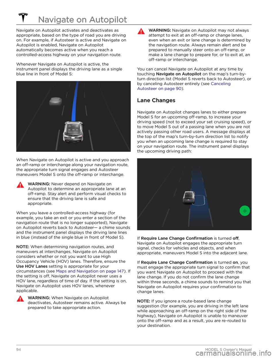 TESLA MODEL S 2023 Owners Manual Navigate on Autopilot activates and deactivates as appropriate, based on the type of road you are driving on. For example, if Autosteer is active and Navigate on Autopilot is enabled, Navigate on Aut TESLA MODEL S 2023 Owners Manual Navigate on Autopilot activates and deactivates as appropriate, based on the type of road you are driving on. For example, if Autosteer is active and Navigate on Autopilot is enabled, Navigate on Aut