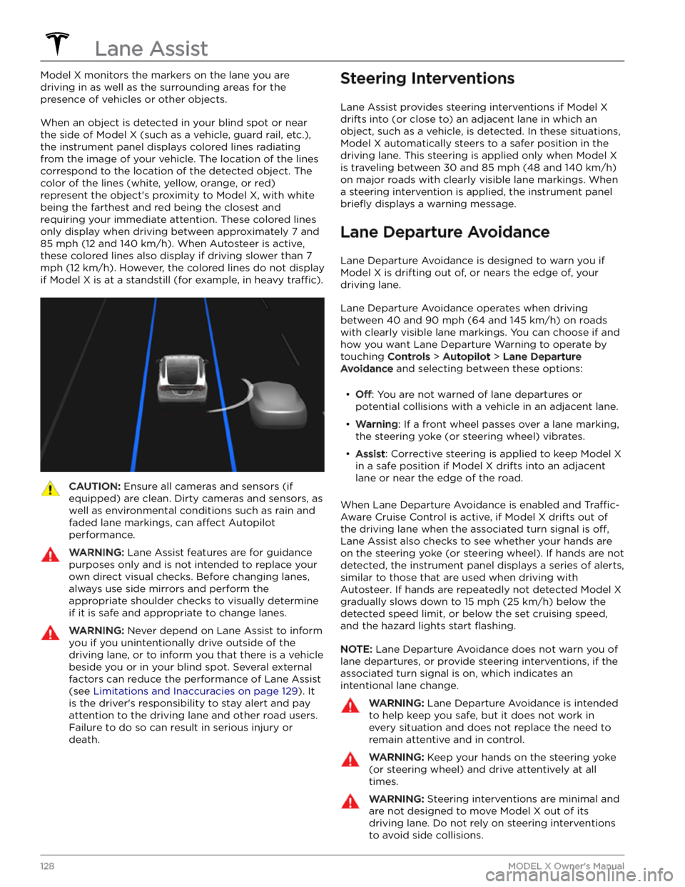 TESLA MODEL X 2023  Owners Manual Model X monitors the markers on the lane you are 
driving in as well as the surrounding areas for the  presence of vehicles or other objects.
When an object is detected in your blind spot or near 
the