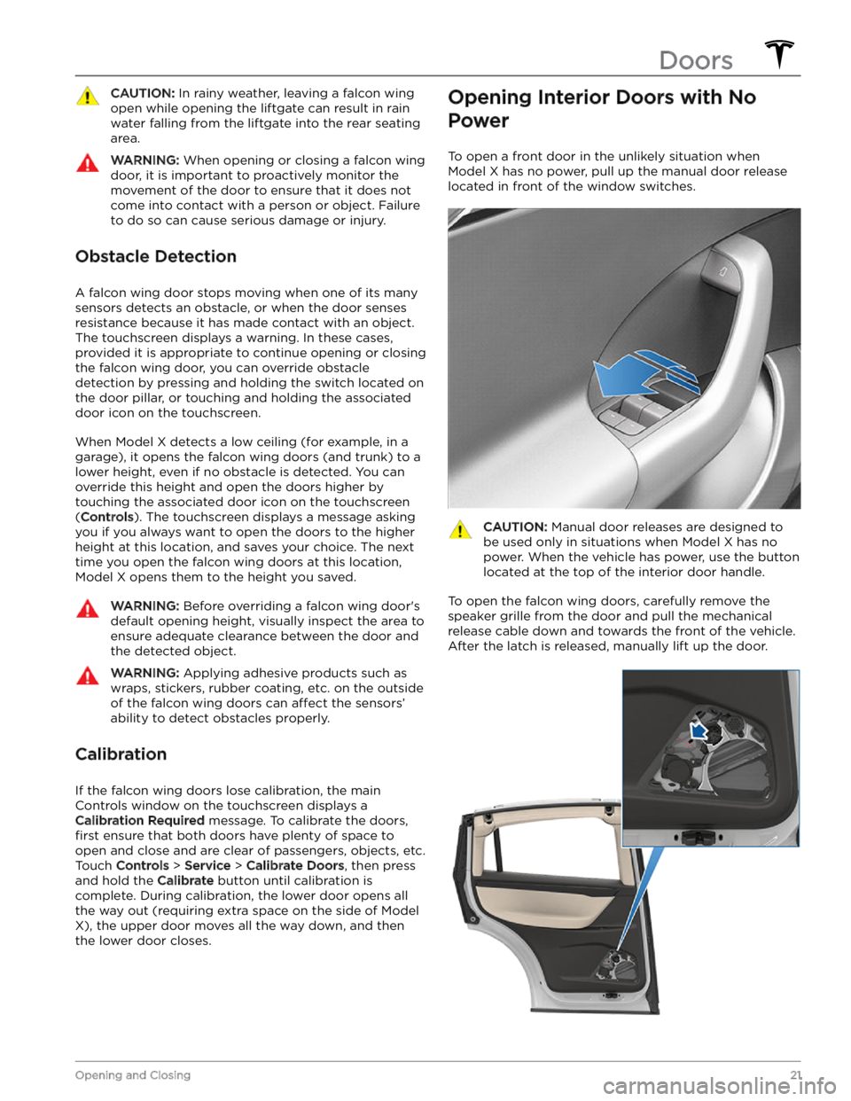 TESLA MODEL X 2023 Owners Manual CAUTION: In rainy weather, leaving a falcon wing
open while opening the liftgate can result in rain
water falling from the liftgate into the rear seating
area.
WARNING: When opening or closing a fa TESLA MODEL X 2023 Owners Manual CAUTION: In rainy weather, leaving a falcon wing
open while opening the liftgate can result in rain
water falling from the liftgate into the rear seating
area.
WARNING: When opening or closing a fa