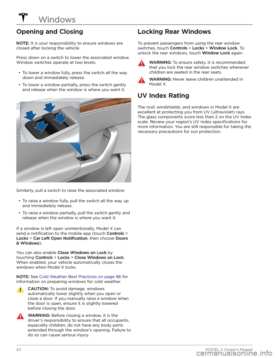 TESLA MODEL X 2023 Owners Manual Opening and Closing
NOTE: It is your responsibility to ensure windows are
closed after locking the vehicle.
Press down on a switch to lower the associated window.
Window switches operate at two leve TESLA MODEL X 2023 Owners Manual Opening and Closing
NOTE: It is your responsibility to ensure windows are
closed after locking the vehicle.
Press down on a switch to lower the associated window.
Window switches operate at two leve