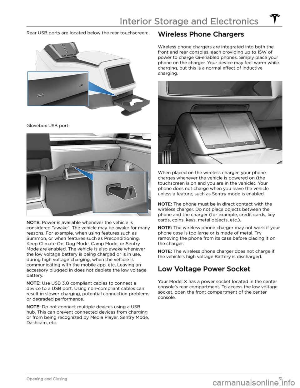 TESLA MODEL X 2023 Owners Manual Rear USB ports are located below the rear touchscreen:
Glovebox USB port:
NOTE: Power is available whenever the vehicle is
considered "awake". The vehicle may be awake for many
reasons. For TESLA MODEL X 2023 Owners Manual Rear USB ports are located below the rear touchscreen:
Glovebox USB port:
NOTE: Power is available whenever the vehicle is
considered "awake". The vehicle may be awake for many
reasons. For