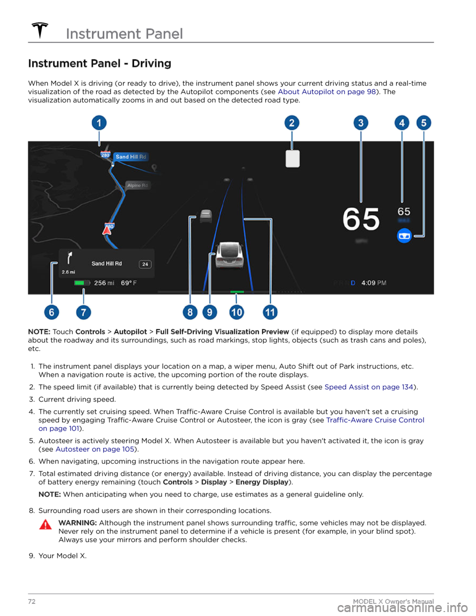 TESLA MODEL X 2023 Owners Manual Instrument Panel - Driving
When Model X is driving (or ready to drive), the instrument panel shows your current driving status and a real-time
visualization of the road as detected by the Autopilot c TESLA MODEL X 2023 Owners Manual Instrument Panel - Driving
When Model X is driving (or ready to drive), the instrument panel shows your current driving status and a real-time
visualization of the road as detected by the Autopilot c