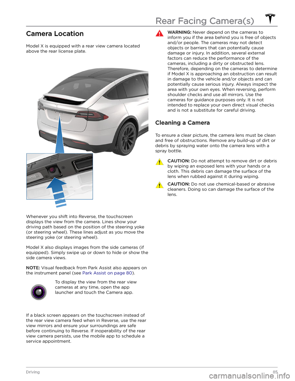 TESLA MODEL X 2023 Owners Guide Camera Location
Model X is equipped with a rear view camera located
above the rear license plate.
Whenever you shift into Reverse, the touchscreen displays the view from the camera. Lines show your TESLA MODEL X 2023 Owners Guide Camera Location
Model X is equipped with a rear view camera located
above the rear license plate.
Whenever you shift into Reverse, the touchscreen displays the view from the camera. Lines show your