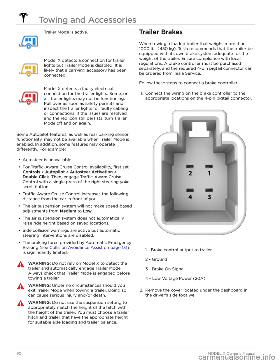 TESLA MODEL X 2023 Owners Manual Trailer Mode is active.Model X detects a connection for trailer
lights but Trailer Mode is disabled. It is likely that a carrying accessory has been connected.Model X detects a faulty electrical con TESLA MODEL X 2023 Owners Manual Trailer Mode is active.Model X detects a connection for trailer
lights but Trailer Mode is disabled. It is likely that a carrying accessory has been connected.Model X detects a faulty electrical con