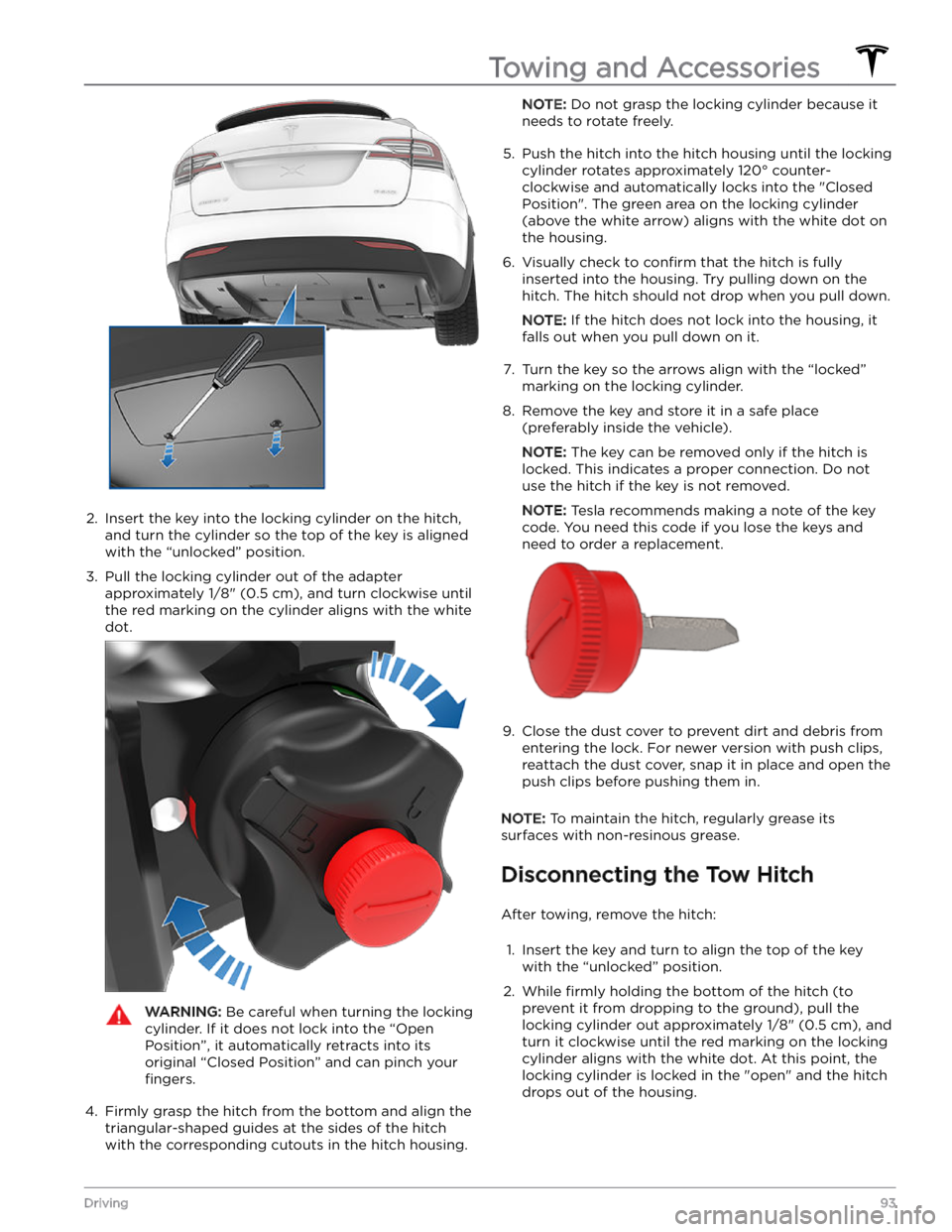 TESLA MODEL X 2023  Owners Manual 2. 
Insert the key into the locking cylinder on the hitch, 
and turn the cylinder so the top of the key is aligned 
with the 