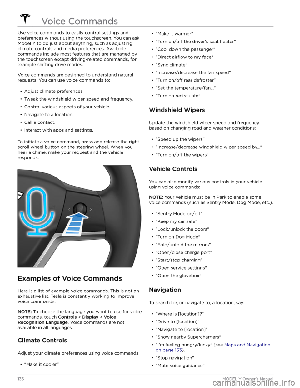 TESLA MODEL Y 2023  Owners Manual Use voice commands to easily control settings and 
preferences without using the touchscreen. You can ask 
Model Y to do just about anything, such as adjusting 
climate controls and media preferences.