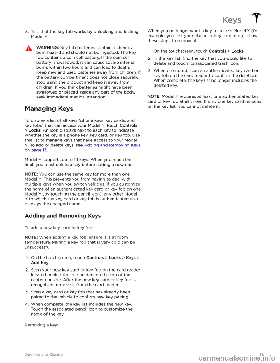 TESLA MODEL Y 2023 Owners Manual 5. Test that the key fob works by unlocking and locking
Model Y.
WARNING: Key fob batteries contain a chemical
burn hazard and should not be ingested. The key
fob contains a coin cell battery. If t TESLA MODEL Y 2023 Owners Manual 5. Test that the key fob works by unlocking and locking
Model Y.
WARNING: Key fob batteries contain a chemical
burn hazard and should not be ingested. The key
fob contains a coin cell battery. If t