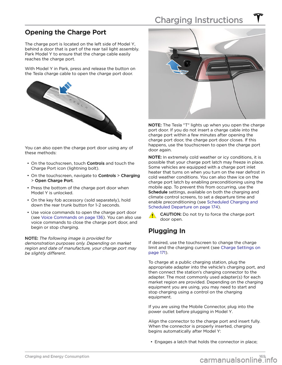 TESLA MODEL Y 2023 Owners Manual Opening the Charge Port
The charge port is located on the left side of Model Y,
behind a door that is part of the rear tail light assembly.
Park
Model Y to ensure that the charge cable easily
reac TESLA MODEL Y 2023 Owners Manual Opening the Charge Port
The charge port is located on the left side of Model Y,
behind a door that is part of the rear tail light assembly.
Park
Model Y to ensure that the charge cable easily
reac