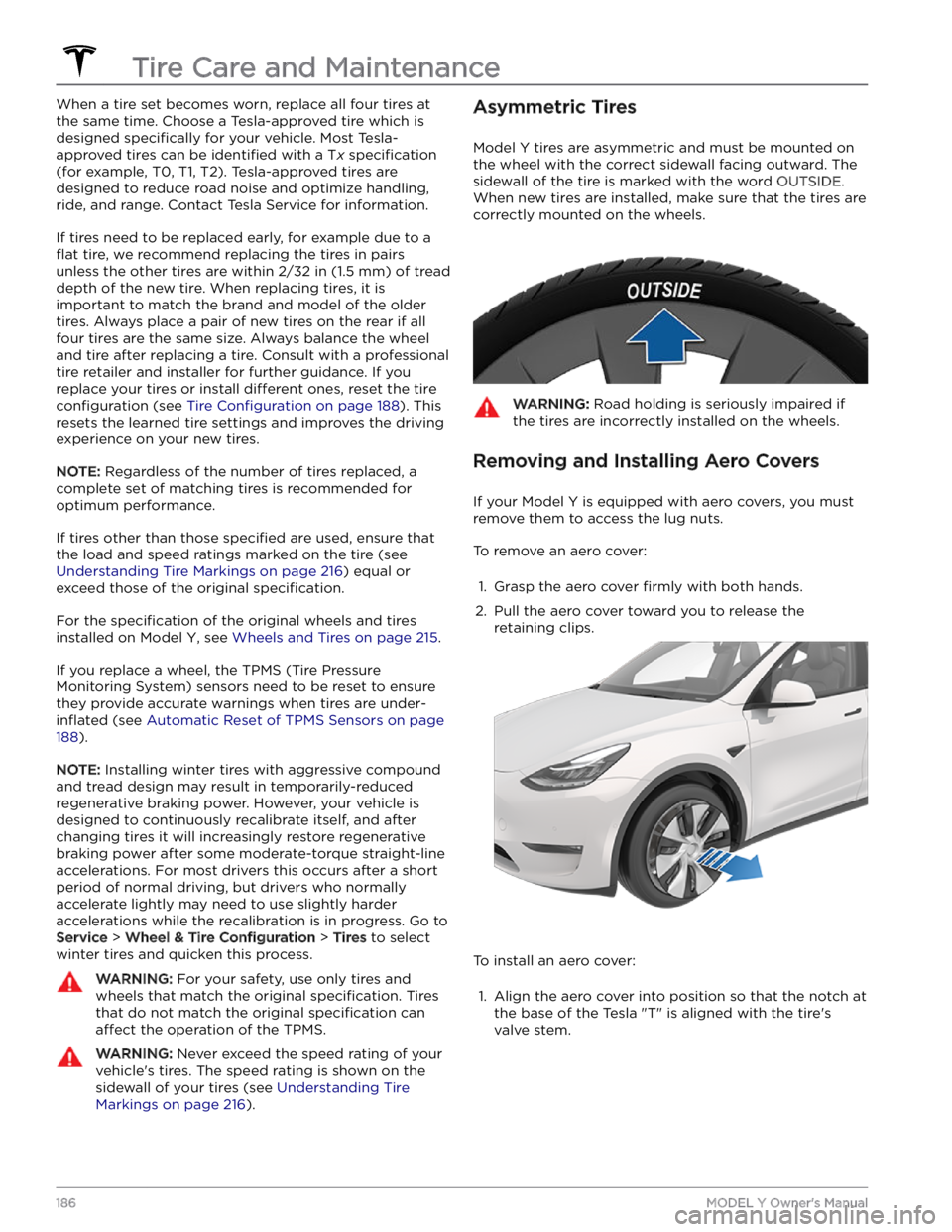 TESLA MODEL Y 2023 Owners Manual When a tire set becomes worn, replace all four tires at
the same time. Choose a Tesla-approved tire which is
designed
specifically for your vehicle. Most Tesla-
approved tires can be
identified wi TESLA MODEL Y 2023 Owners Manual When a tire set becomes worn, replace all four tires at
the same time. Choose a Tesla-approved tire which is
designed
specifically for your vehicle. Most Tesla-
approved tires can be
identified wi