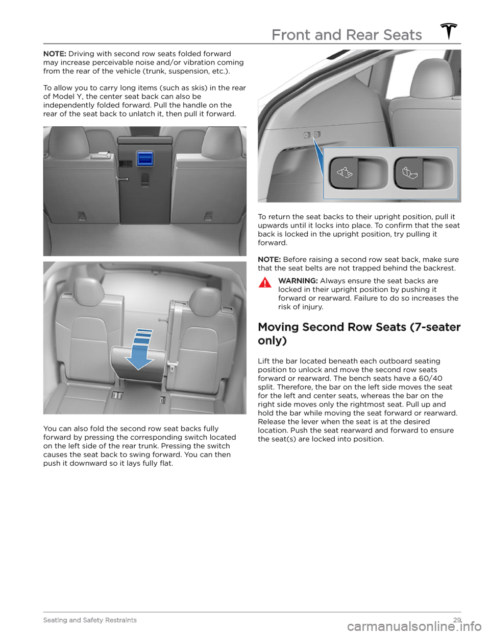 TESLA MODEL Y 2023 Owners Manual NOTE: Driving with second row seats folded forward
may increase perceivable noise and/or vibration coming from the rear of the vehicle (trunk, suspension, etc.).
To allow you to carry long items (su TESLA MODEL Y 2023 Owners Manual NOTE: Driving with second row seats folded forward
may increase perceivable noise and/or vibration coming from the rear of the vehicle (trunk, suspension, etc.).
To allow you to carry long items (su