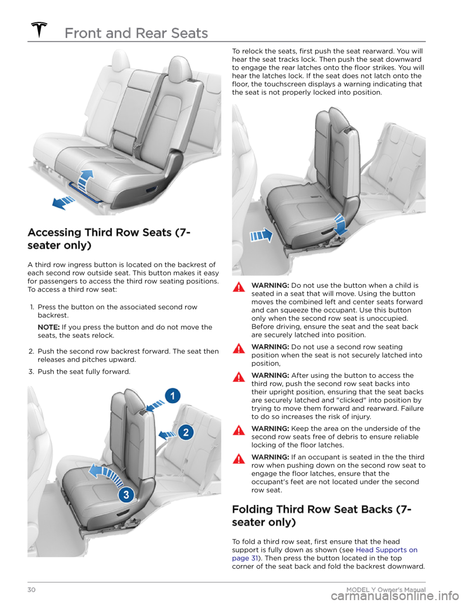 TESLA MODEL Y 2023 Owners Manual Accessing Third Row Seats (7-
seater only)
A third row ingress button is located on the backrest of each second row outside seat. This button makes it easy for passengers to access the third row seat TESLA MODEL Y 2023 Owners Manual Accessing Third Row Seats (7-
seater only)
A third row ingress button is located on the backrest of each second row outside seat. This button makes it easy for passengers to access the third row seat