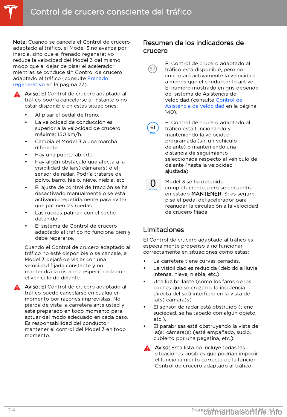TESLA MODEL 3 2020 Manual del propietario (in Spanish) Nota: Cuando se cancela el Control de crucero
adaptado al tr TESLA MODEL 3 2020 Manual del propietario (in Spanish) Nota: Cuando se cancela el Control de crucero
adaptado al tr