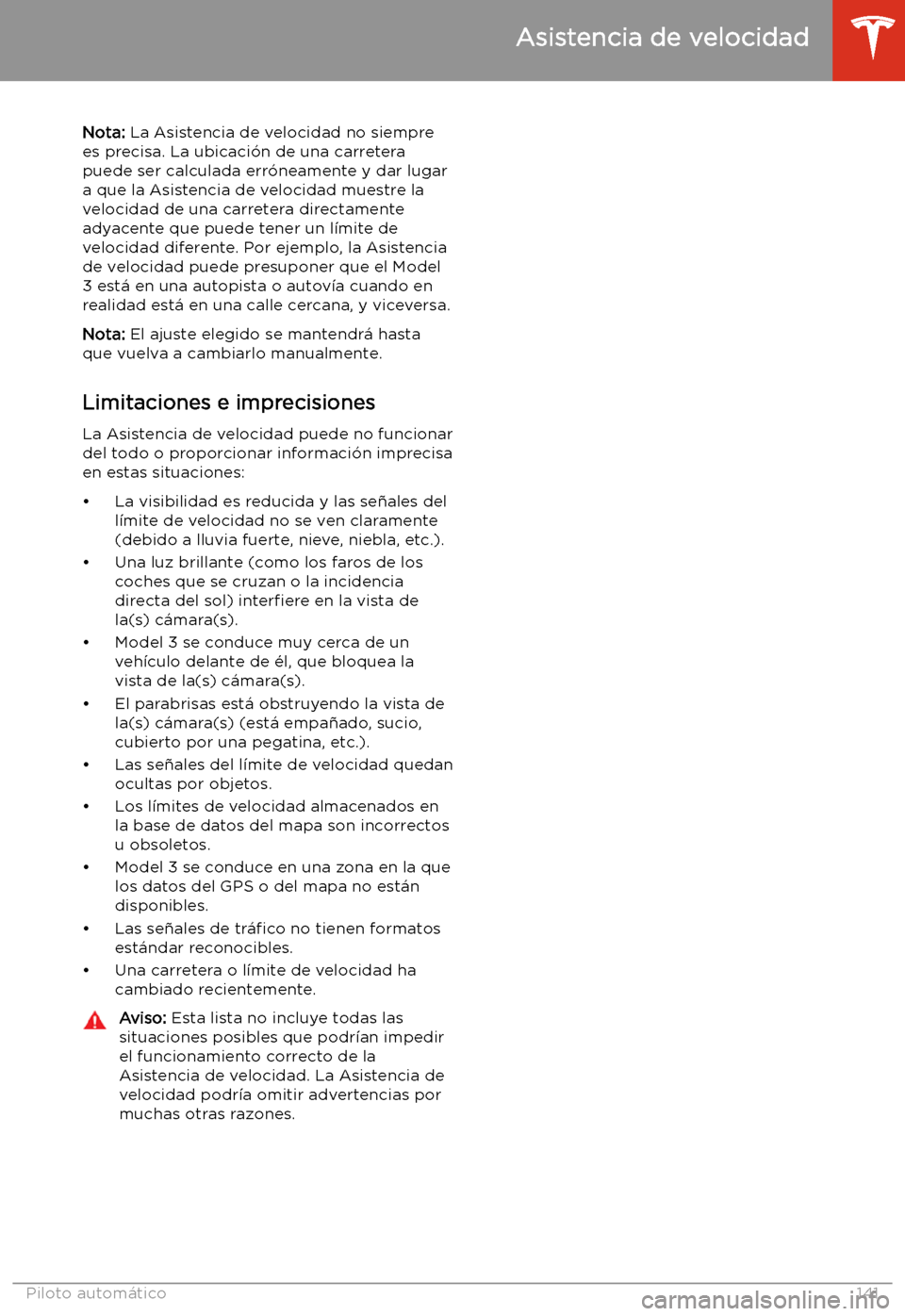 TESLA MODEL 3 2020 Manual del propietario (in Spanish) Nota: La Asistencia de velocidad no siempre
es precisa. La ubicaci TESLA MODEL 3 2020 Manual del propietario (in Spanish) Nota: La Asistencia de velocidad no siempre
es precisa. La ubicaci