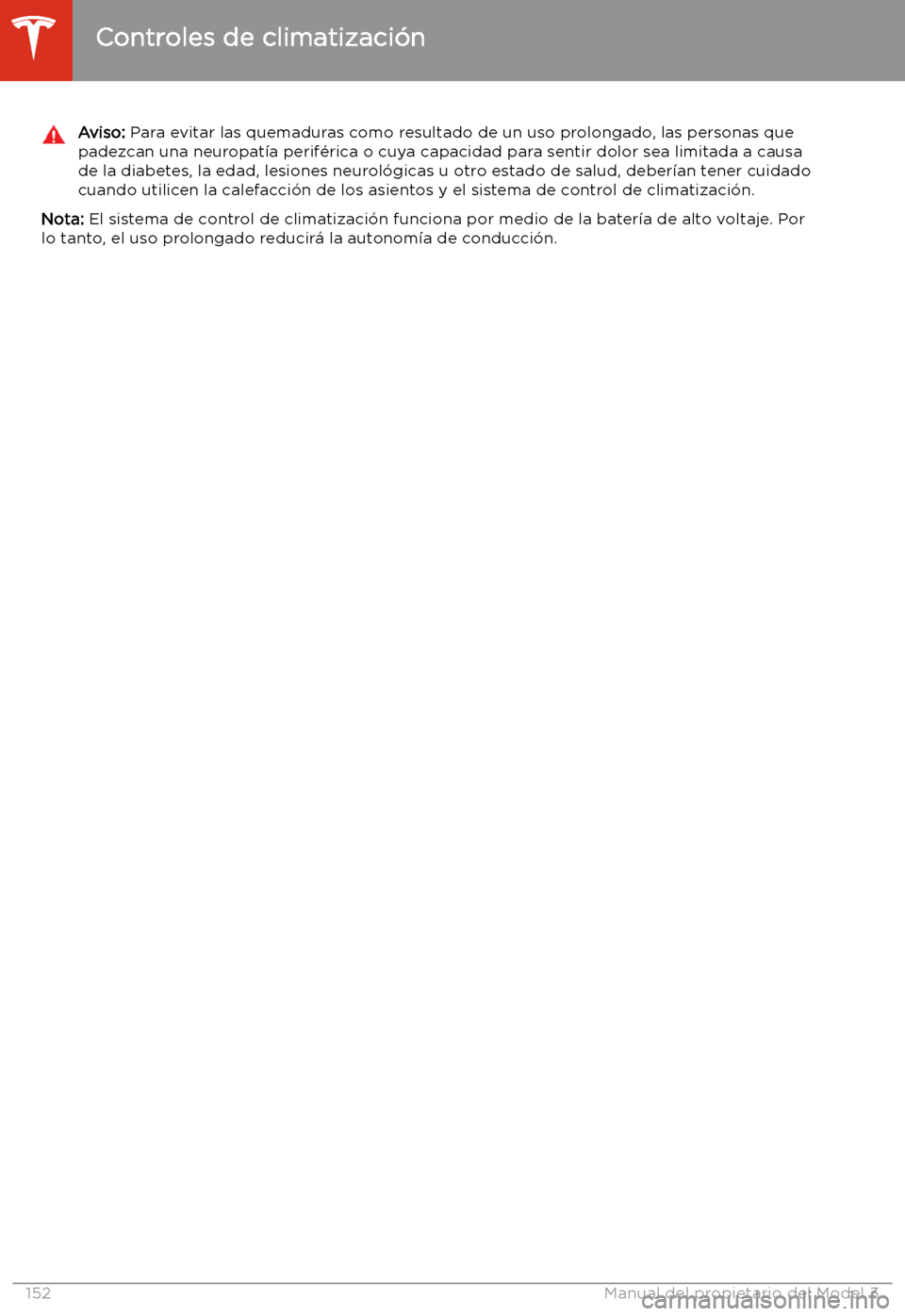 TESLA MODEL 3 2020 Manual del propietario (in Spanish) Aviso: Para evitar las quemaduras como resultado de un uso prolongado, las personas que
padezcan una neuropat TESLA MODEL 3 2020 Manual del propietario (in Spanish) Aviso: Para evitar las quemaduras como resultado de un uso prolongado, las personas que
padezcan una neuropat