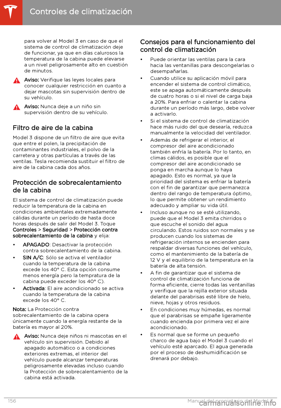 TESLA MODEL 3 2020 Manual del propietario (in Spanish) para volver al Model 3 en caso de que el
sistema de control de climatizaci TESLA MODEL 3 2020 Manual del propietario (in Spanish) para volver al Model 3 en caso de que el
sistema de control de climatizaci