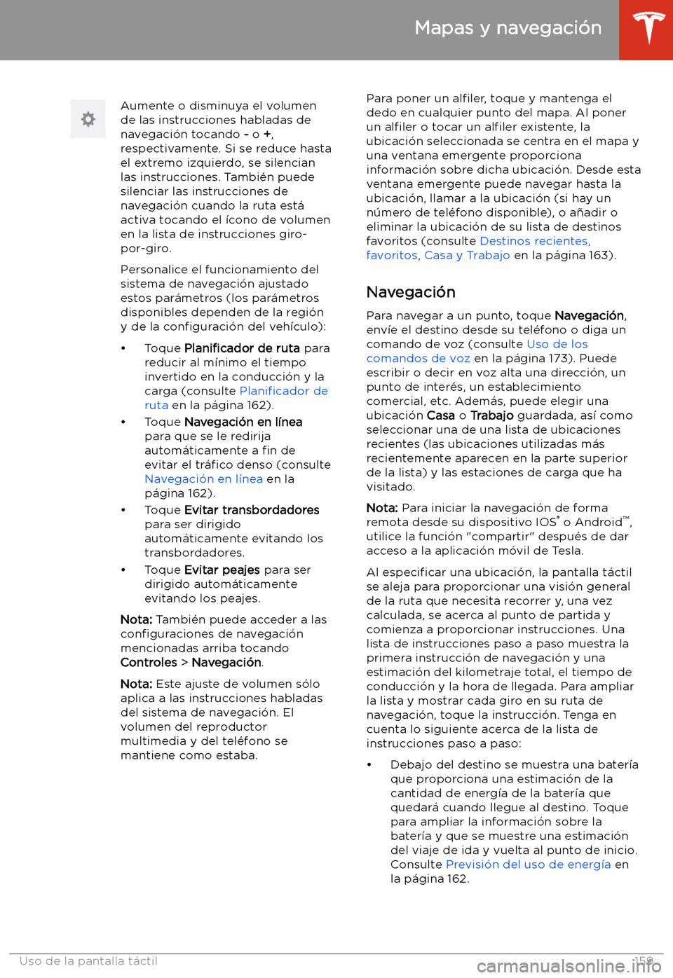 TESLA MODEL 3 2020 Manual del propietario (in Spanish) Aumente o disminuya el volumen
de las instrucciones habladas de
navegaci TESLA MODEL 3 2020 Manual del propietario (in Spanish) Aumente o disminuya el volumen
de las instrucciones habladas de
navegaci