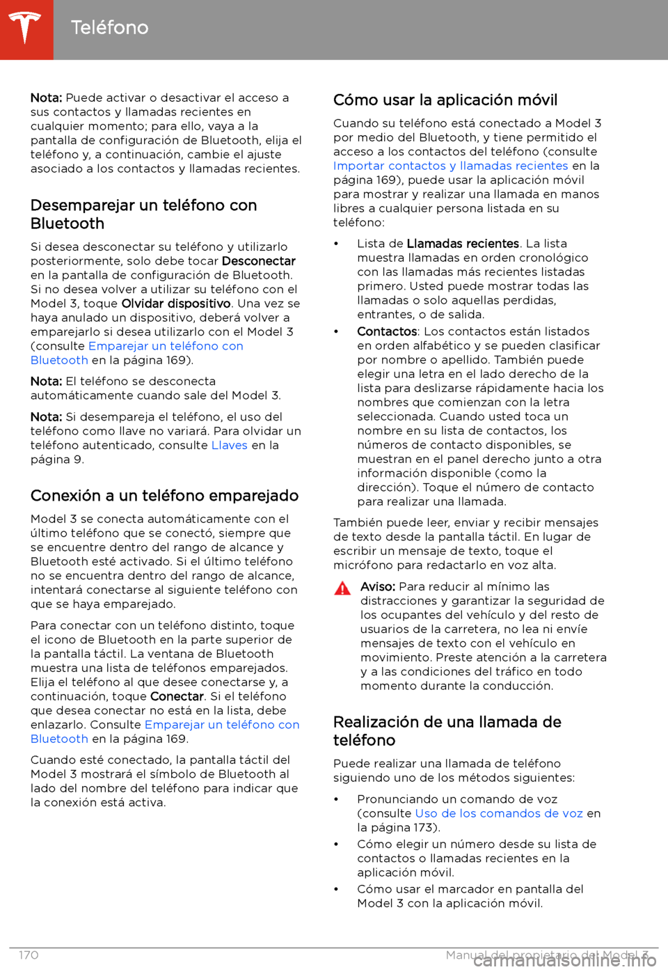 TESLA MODEL 3 2020 Manual del propietario (in Spanish) Nota: Puede activar o desactivar el acceso a
sus contactos y llamadas recientes en
cualquier momento; para ello, vaya a la
pantalla de con TESLA MODEL 3 2020 Manual del propietario (in Spanish) Nota: Puede activar o desactivar el acceso a
sus contactos y llamadas recientes en
cualquier momento; para ello, vaya a la
pantalla de con