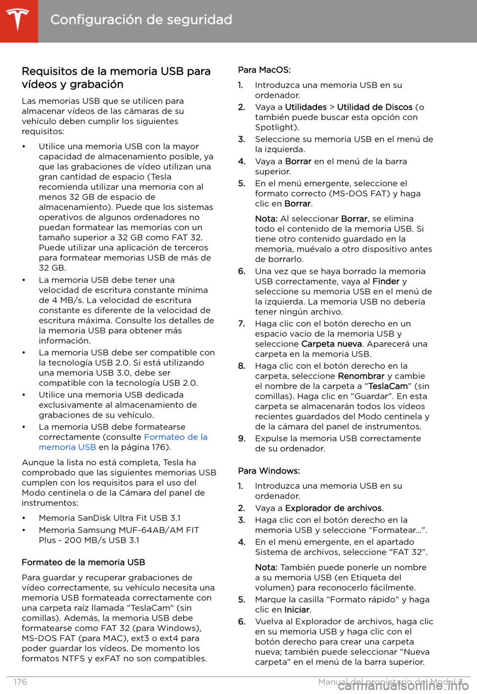 TESLA MODEL 3 2020 Manual del propietario (in Spanish) Requisitos de la memoria USB para
v TESLA MODEL 3 2020 Manual del propietario (in Spanish) Requisitos de la memoria USB para
v