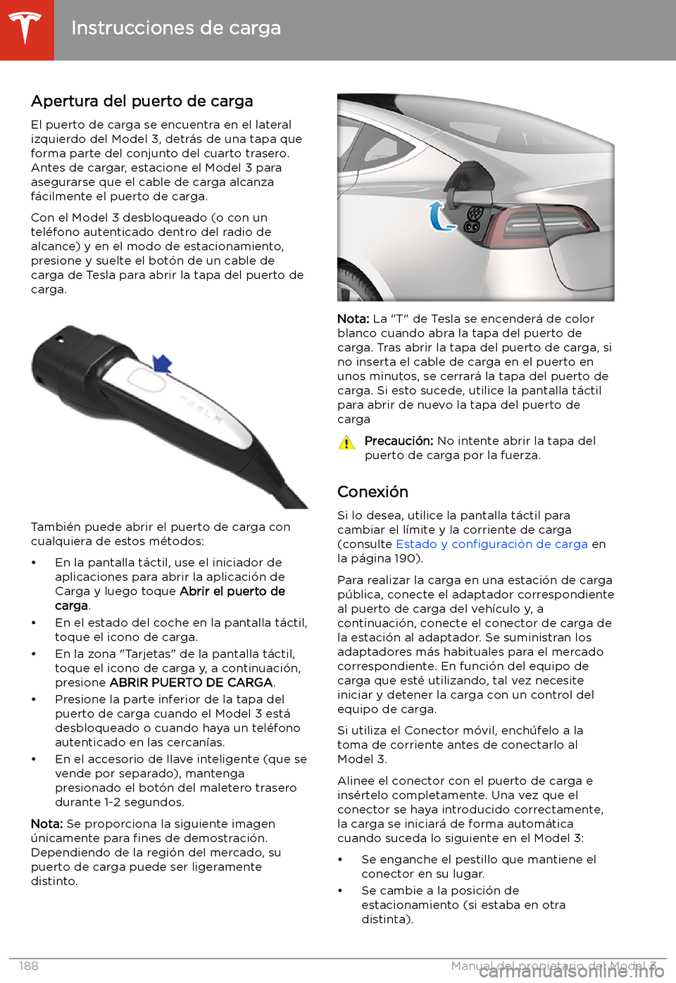 TESLA MODEL 3 2020 Manual del propietario (in Spanish) Instrucciones de carga
Apertura del puerto de carga El puerto de carga se encuentra en el lateralizquierdo del Model 3, detr TESLA MODEL 3 2020 Manual del propietario (in Spanish) Instrucciones de carga
Apertura del puerto de carga El puerto de carga se encuentra en el lateralizquierdo del Model 3, detr