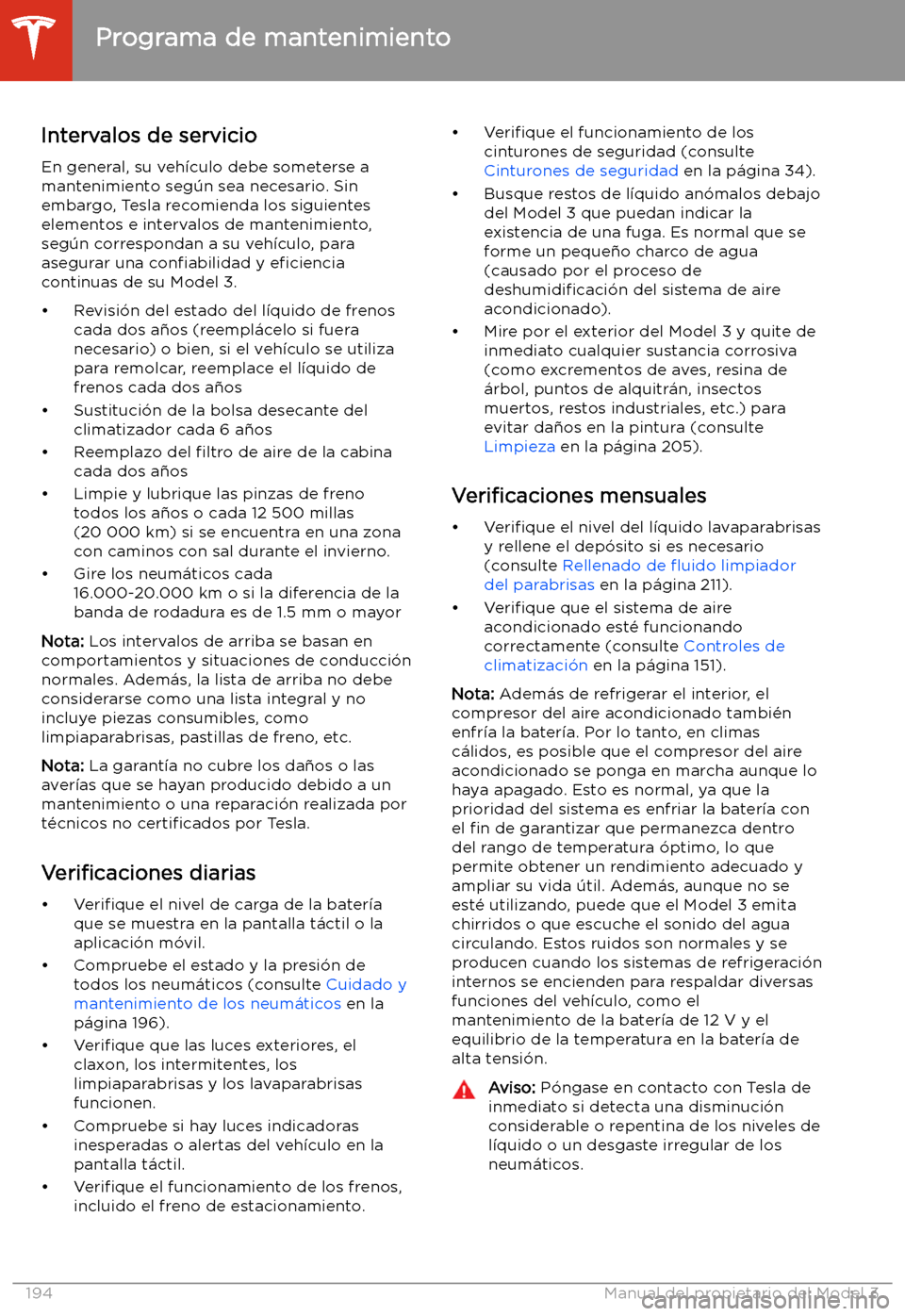 TESLA MODEL 3 2020 Manual del propietario (in Spanish) Mantenimiento
Programa de mantenimiento
Intervalos de servicio En general, su veh TESLA MODEL 3 2020 Manual del propietario (in Spanish) Mantenimiento
Programa de mantenimiento
Intervalos de servicio En general, su veh