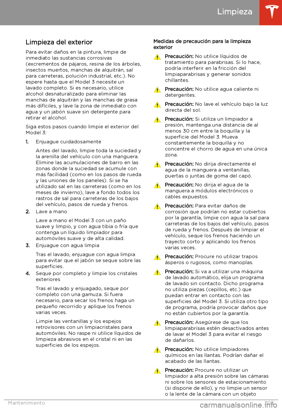 TESLA MODEL 3 2020 Manual del propietario (in Spanish) Limpieza
Limpieza del exterior Para evitar da TESLA MODEL 3 2020 Manual del propietario (in Spanish) Limpieza
Limpieza del exterior Para evitar da