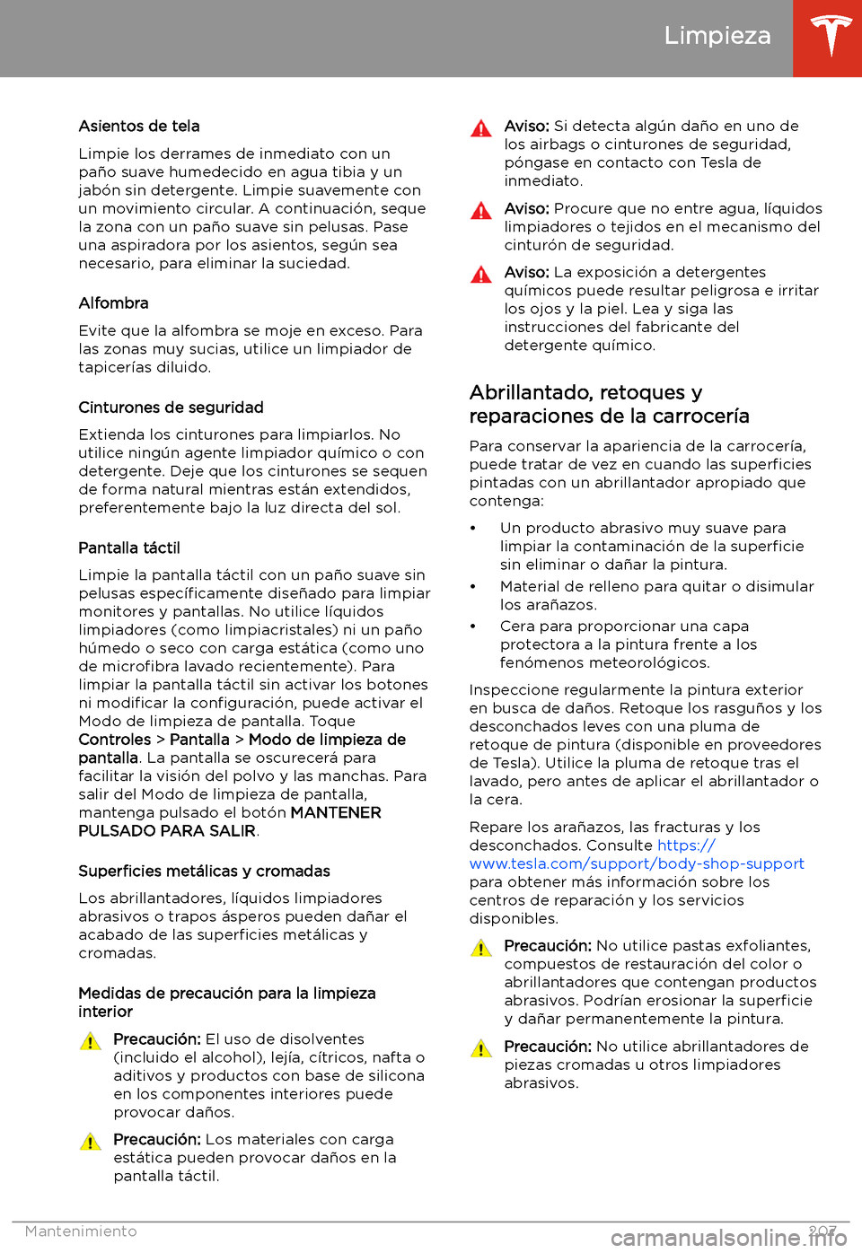 TESLA MODEL 3 2020 Manual del propietario (in Spanish) Asientos de tela
Limpie los derrames de inmediato con un
pa TESLA MODEL 3 2020 Manual del propietario (in Spanish) Asientos de tela
Limpie los derrames de inmediato con un
pa
